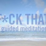 Fuck That, meditacion guiada